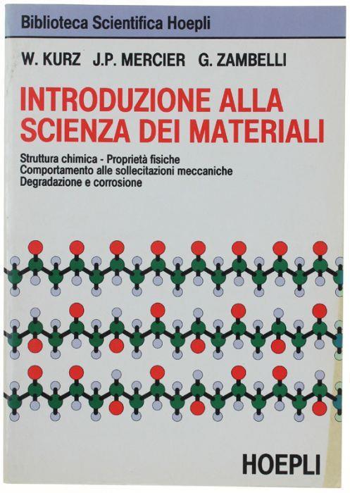 Introduzione Alla Scienza Dei Materiali. Struttura Chimica. Proprietà Ffisiche. Comportamento Alle Sollecitazioni Meccaniche. Degradazione E Corrosione - copertina