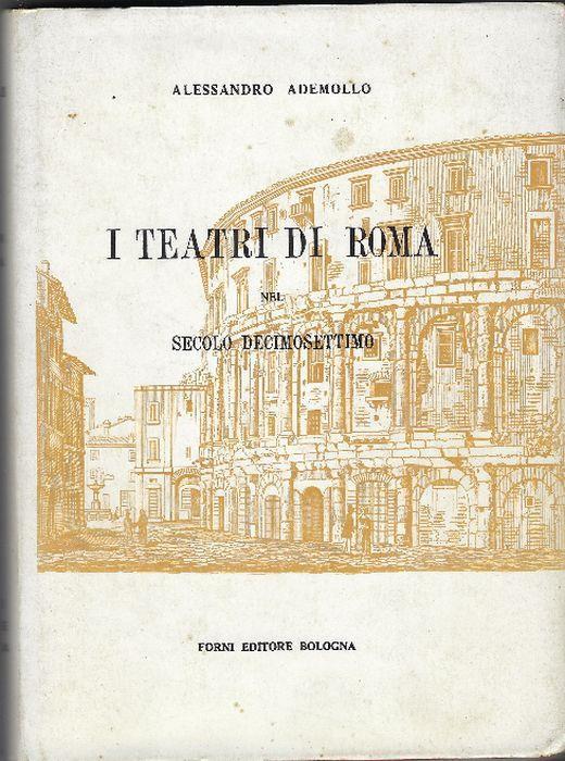 I Teatri Di Roma Nel Secolo Decimosettimo - Alessandro Ademollo - copertina