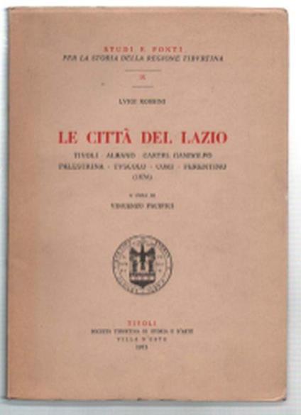 Le Città Del Lazio. Tivoli - Albano - Castel Gandolfo - Palestrina -Tuscolo -.. - Luigi Rossini - copertina