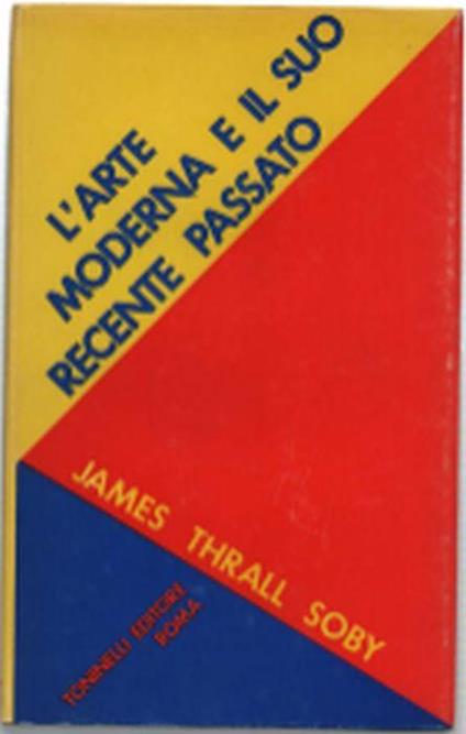 L' arte Moderna E Il Suo Recente Passato - James Thrall Soby - copertina