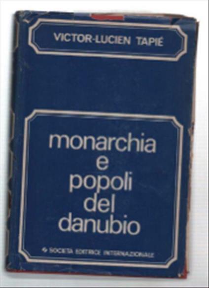 Monarchia E Popoli Del Danubio - Victor-Lucien Tapié - copertina