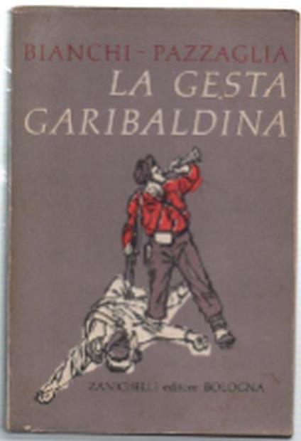 La Gesta Garibaldina. Pagine Di Scrittori Garibaldini - Lorenzo Bianchi - copertina