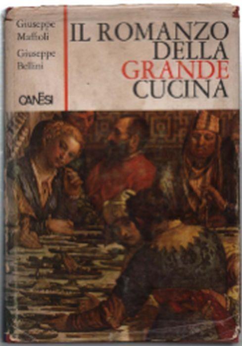 Il Romanzo Della Grande Cucina (Dai Primordi Della Storia Dell'uomo Alla Fine.. - Giuseppe Maffioli - copertina