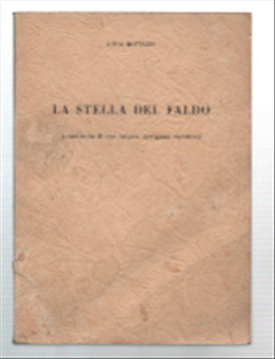 La Stella Del Faldo (Cronistoria Di Una Brigata Partigiana Vicentina) - Livio Bottani - copertina