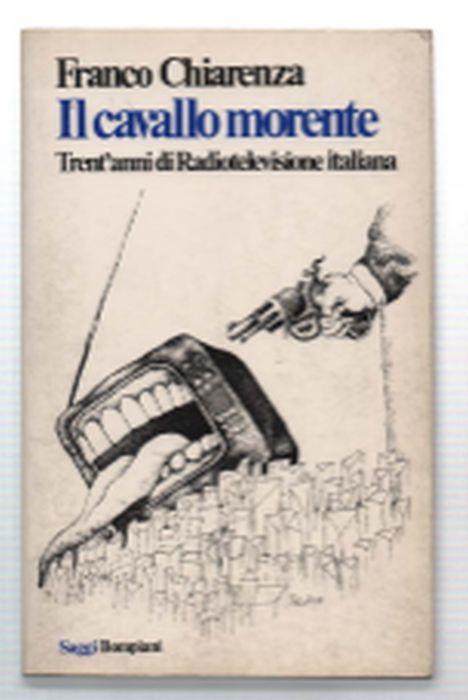 Il Cavallo Morente. Trent'anni Di Radiotelevisione Italiana - Franco Chiarenza - copertina