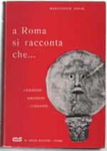 A Roma Si Racconta Che... Leggende Aneddoti Curiosità