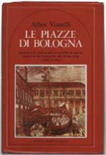 Le Piazze Di Bologna. Storia Ed Arte, Costumi Privati E Tradizioni Ancora Viv..