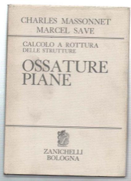 Calcolo A Rottura Delle Strutture. Ossature Piani - Charles Massonet -  Libro Usato - Zanichelli - | IBS