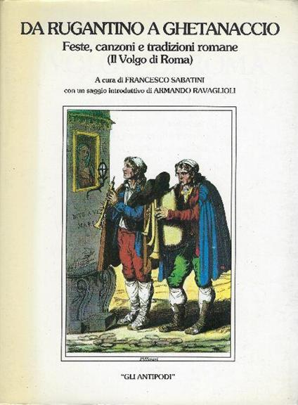 Da Rugantino A Ghetanaccio Feste,Canzoni E Tradizioni Romane - Francesco Sabatini - copertina