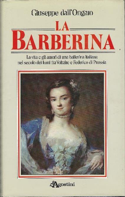 La Barberina - La Vita E Gli Amori Di Una Ballerina Italiana Nel Secolo Dei L.. - Giuseppe Dall'Ongaro - copertina