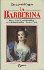 La Barberina - La Vita E Gli Amori Di Una Ballerina Italiana Nel Secolo Dei L..