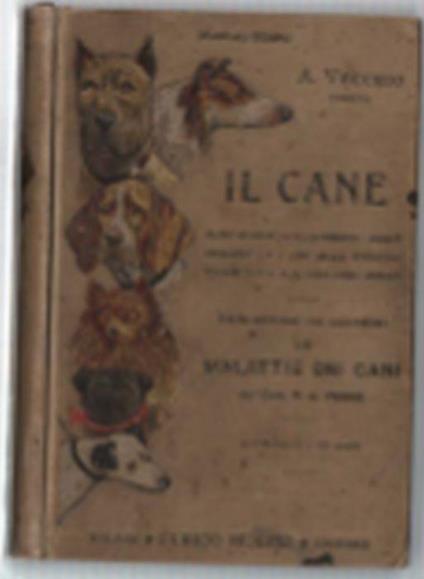 Il Cane. Razze Mondiali - Allevamento - Ammaestramento - I Cani Della Spedizi.. - Angelo Vecchio - copertina