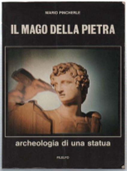 Il Mago Della Pietra. Archeologia Di Una Statua - Mario Pincherle - copertina