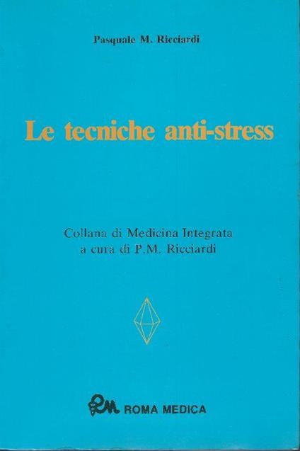 Le Tecniche Anti-Stress - Pasquale M. Ricciardi - copertina
