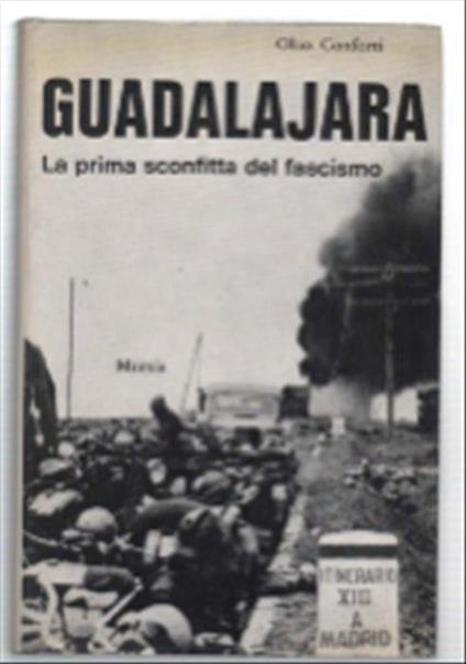 Guadalajara. La Prima Sconfitta Del Fascismo - Olao Conforti - copertina