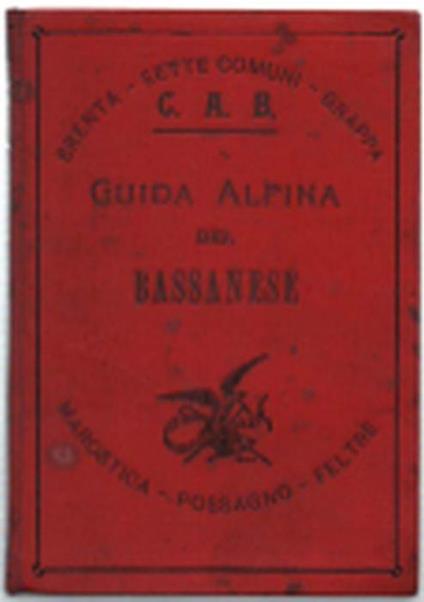 Guida Alpina Del Bassanese E Delle Montagne Limitrofe. Canale Di Brenta, Sett.. - Plinio Fraccaro - copertina