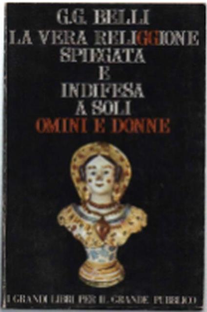 La Vera Religgione Spiegata E Indifesa A Soli Omini & Donne - G. G. Belloni - copertina