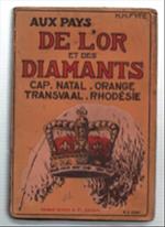 Aux Pays De L'or Et Des Diamants. Cap - Natal - Orange - Transvaal - Rhodésie