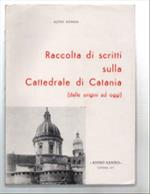 Raccolta Di Scritti Sulla Cattedrale Di Catania (Dalle Origini Ad Oggi)