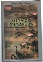 Luna Di Primavera. Un Romanzo Della Cina