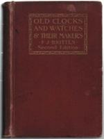 Old Clocks And Watches & Their Makers. Being An Historical And Descriptive Ac..