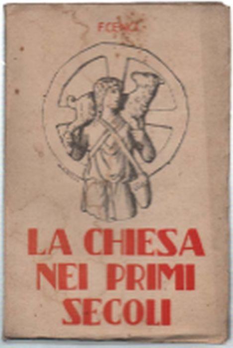 La Chiesa Nei Primi Secoli - Felice Cenci - copertina