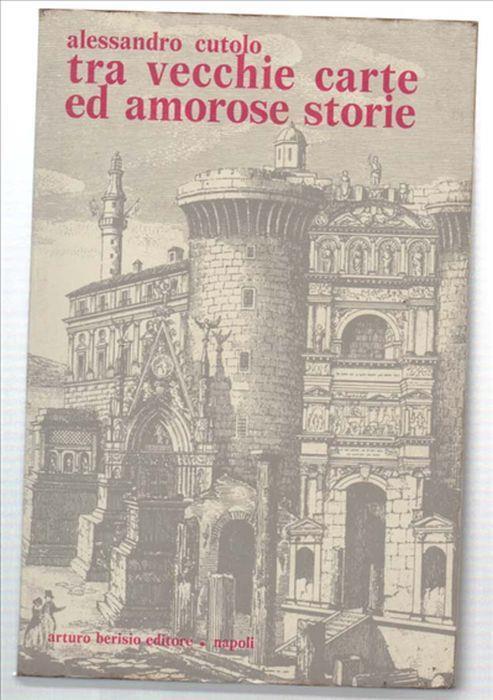 Tra Vecchie Carte Ed Amorose Storie - Alessandro Cutolo - copertina