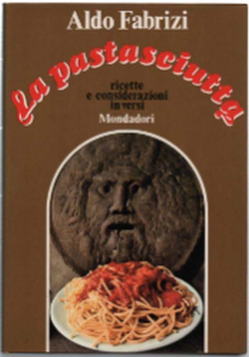 La Pastasciutta. Ricette Nuove E Considerazioni In Versi - Aldo Fabrizi - copertina