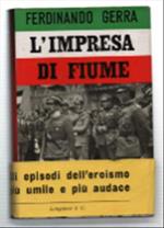 L' impresa Di Fiume. Nelle Parole E Nell'azione Di Gabriele D'annunzio