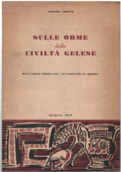 Sulle Orme Della Civiltà Gelese. Scavi E Scoperte Nell'antica Gela E Nei Terr.. - Pietro Griffo - copertina