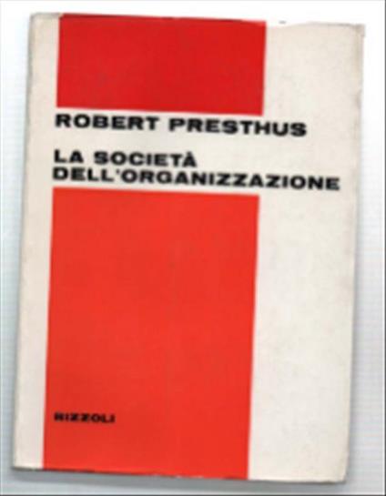 La Società Dell'organizzazione - Robert Presthus - copertina