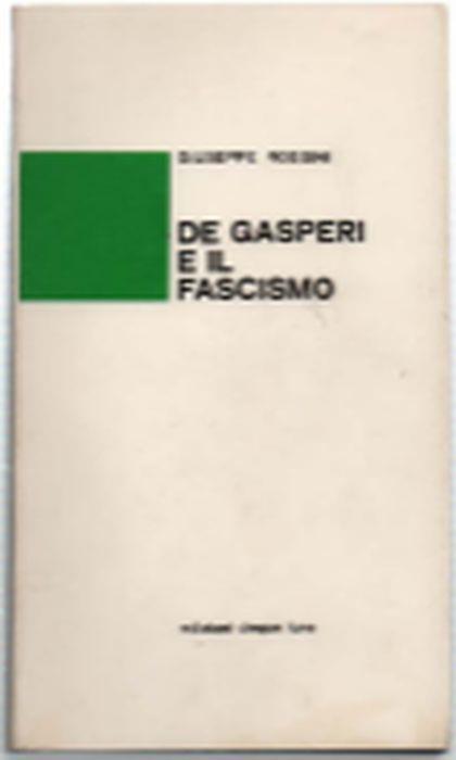 De Gaspari E Il Fascismo - Giuseppe Rossini - copertina