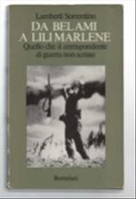 Da Be Lami A Lili Marlene. Quello Che Il Corrispondente Di Guerra Non Scrisse