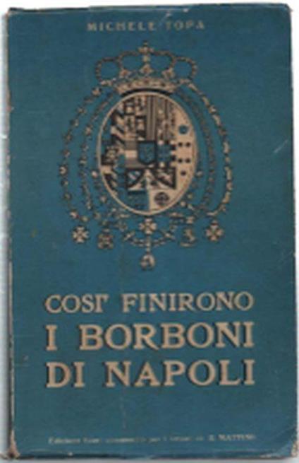 Così Finirono I Borboni Di Napoli - Michele Topa - copertina