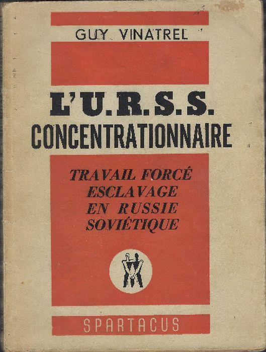 L' u. R. S. S. Concentrationnaire. Travail Forcé. Esclavage En Russie Soviétique - Guy Vinatrel - copertina