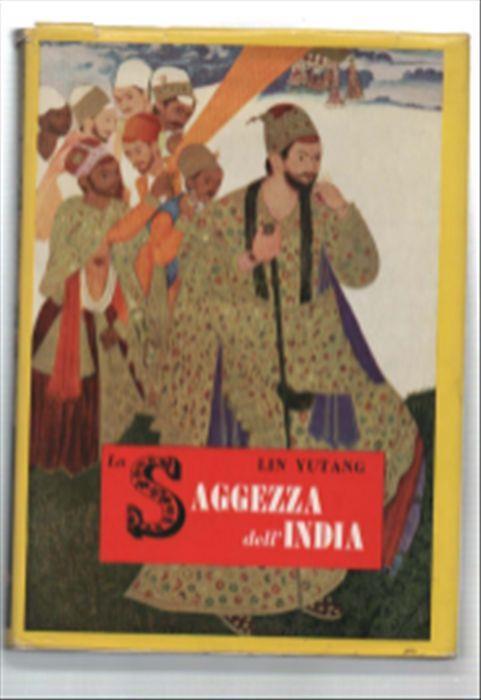 La Saggezza Dell'india. Il Fiore Della Letteratura Indiana Dagli Inni Vedici .. - Lin Yutang - copertina