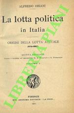 La lotta politica in Italia. Origini della lotta attuale (476-1887). Volume I e II