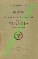 Le opere di Francesco Raibolini detto il Francia orefice e pittore