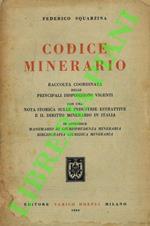 Codice Minerario. Codice minerario. Raccolta coordinata delle principali disposizioni vigenti on una nota storica sulle industrie estrattive e il diritto minerario in Italia. In appendice: Massimario di giurisprudenza mineraria. Bibliografia giuridic