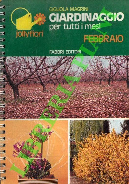 Giardinaggio per tutti i mesi. Febbraio - Gigliola Magrini - copertina