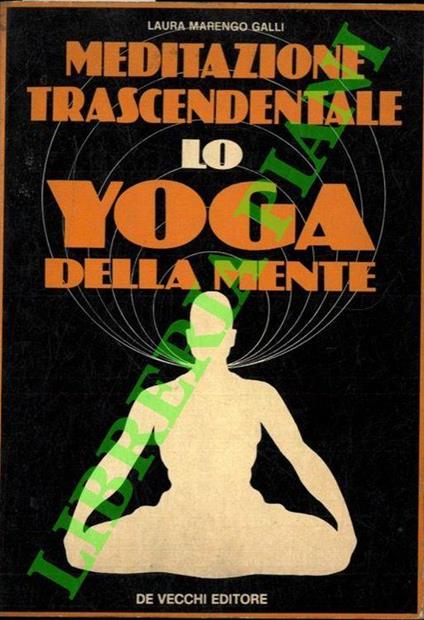 Meditazione trascendentale Lo yoga della mente - Laura Marengo Galli - copertina