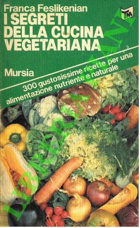 I segreti della cucina vegetariana - Franca Feslikenian - copertina