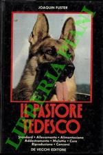 Il Pastore Tedesco. Standard, allevamento, alimentazione, addestramento, malattie, cure, riproduzione, concorsi