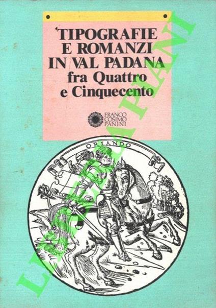 Tipografie e romanzi in Val Padana fra Quattro e Cinquecento - Riccardo Bruscagli - copertina