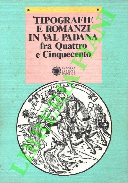 Tipografie e romanzi in Val Padana fra Quattro e Cinquecento - Riccardo Bruscagli - copertina