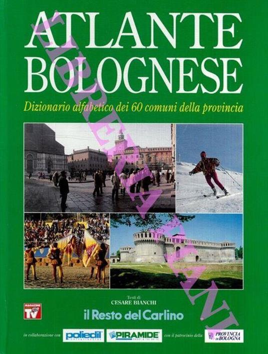 Atlante bolognese. Dizionario alfabetico dei 60 comuni della provincia - Cesare Bianchi - copertina