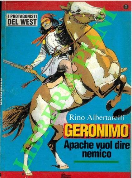 Geronimo. Apache vuol dire nemico - Rino Albertarelli - copertina