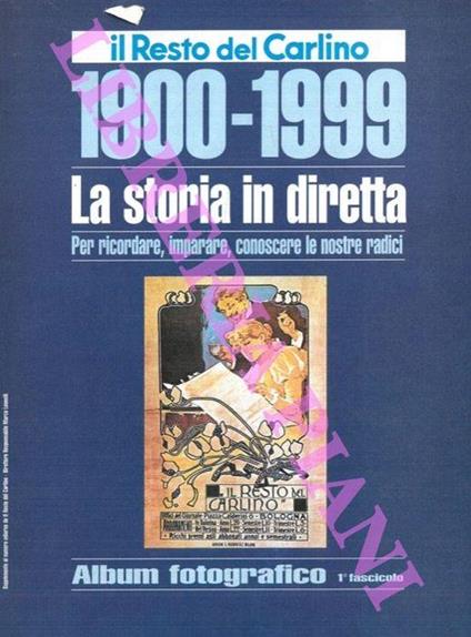 1900-1999. La storia in diretta. Per ricordare, imparare, conoscere le nostre radici - copertina