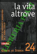 La vita altrove. Storia di migranti e migrazioni da e verso l'Italia