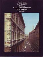 Il palazzo della Cassa di Risparmio in Bologna 1877 - 1977